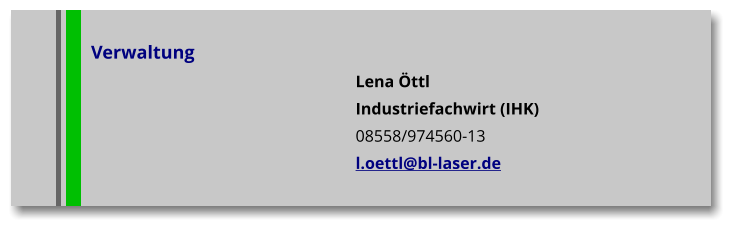 Verwaltung Lena Öttl Industriefachwirt (IHK) 08558/974560-13 l.oettl@bl-laser.de
